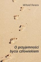 Okładka - O przyjemności bycia człowiekiem - Witold Ferens
