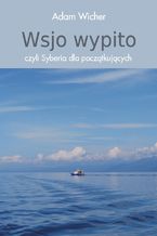 Okładka - Wsjo wypito, czyli Syberia dla początkujących - Adam Wicher