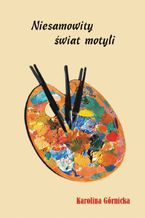Okładka - Niesamowity świat motyli - Karolina Górnicka
