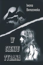 Okładka - W cieniu tyrana - Iwona Berezowska