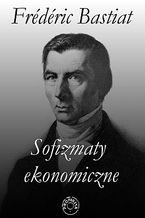 Okładka - Sofizmaty ekonomiczne - Frederic Bastiat