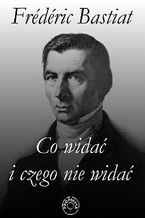 Okładka - Co widać i czego nie widać - Frederic Bastiat