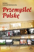 Okładka - Przemyśleć Polskę - Barbara Fedyszak-Radziejowska