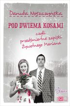 Okładka - Pod dwiema kosami czyli przedśmiertne zapiski Żywotnego Mariana - Danuta Noszczyńska