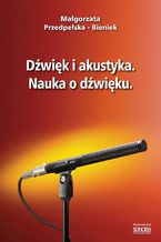 Okładka - Dźwięk i akustyka. Nauka o dźwięku - Małgorzata Przedpełska-Bieniek