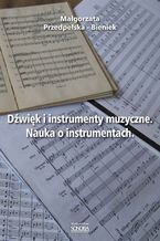 Okładka - Dźwięk i instrumenty muzyczne. Nauka o instrumentach - Małgorzata Przedpełska-Bieniek