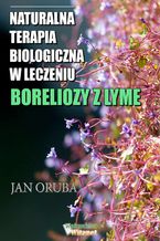 Okładka - Naturalna terapia biologiczna w leczeniu boreliozy z Lyme - Jan Oruba