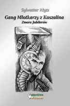 Okładka - Gang Młotkarzy z Koszalina. Zmora Jubilerów - Sylwester Kłysz