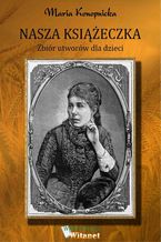 Okładka - Nasza książeczka. Zbiór utworów dla dzieci - Maria Konopnicka