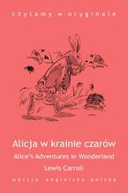 Okładka - "Alice's Adventures in Wonderland / Alicja w krainie czarów" - Lewis Carroll