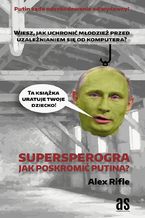 Okładka - Supersperogra. Jak poskromić Putina? - Alex Rifle