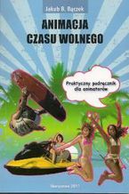 Okładka - Animacja czasu wolnego - Jakub B. Bączek
