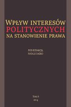 Okładka - Wpływ interesów politycznych na stanowienie prawa - Natalia Daśko