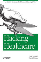 Okładka - Hacking Healthcare. A Guide to Standards, Workflows, and Meaningful Use - Fred Trotter, David Uhlman