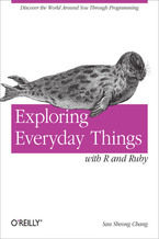 Okładka - Exploring Everyday Things with R and Ruby. Learning About Everyday Things - Sau Sheong Chang