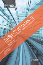 Subject To Change: Creating Great Products & Services for an Uncertain World. Adaptive Path on Design