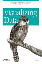 Okładka - Visualizing Data. Exploring and Explaining Data with the Processing Environment - Ben Fry