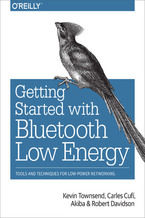 Okładka - Getting Started with Bluetooth Low Energy. Tools and Techniques for Low-Power Networking - Kevin Townsend, Carles CufĂ­,  Akiba
