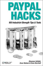 Okładka - PayPal Hacks. 100 Industrial-Strength Tips & Tools - Shannon Sofield, Dave Nielsen, Dave Burchell