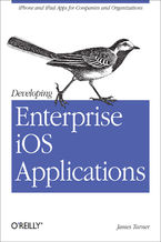 Okładka - Developing Enterprise iOS Applications. iPhone and iPad Apps for Companies and Organizations - James Turner