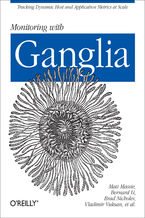 Okładka - Monitoring with Ganglia. Tracking Dynamic Host and Application Metrics at Scale - Matt Massie, Bernard Li, Brad Nicholes