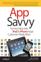 Okładka - App Savvy. Turning Ideas into iPad and iPhone Apps Customers Really Want - Ken Yarmosh