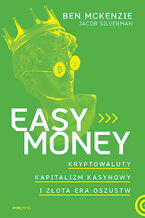 Okładka - Easy Money. Kryptowaluty, kapitalizm kasynowy i złota era oszustw - Ben McKenzie, Jacob Silverman