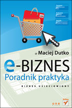 Okładka - E-biznes. Poradnik praktyka - Maciej Dutko