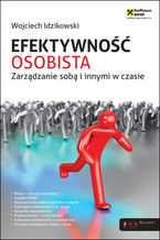 Okładka - Efektywność osobista. Zarządzanie sobą i innymi w czasie - Wojciech Idzikowski