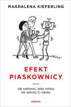 Okładka - Efekt piaskownicy. Jak szefować żeby roboty nie zabrały ci roboty - Magdalena Kieferling