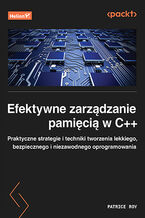 Okładka - Efektywne zarządzanie pamięcią w C++. Praktyczne strategie i techniki tworzenia lekkiego, bezpiecznego i niezawodnego oprogramowania - Patrice Roy