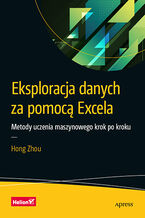 Okładka - Eksploracja danych za pomocą Excela. Metody uczenia maszynowego krok po kroku - Hong Zhou