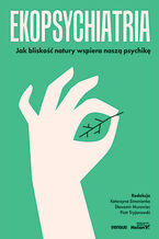 Okładka - Ekopsychiatria. Jak bliskość natury wspiera naszą psychikę - Katarzyna Simonienko, Sławomir Murawiec, Piotr Tryjanowski