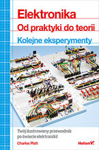 Okładka - Elektronika. Od praktyki do teorii. Kolejne eksperymenty - Charles Platt