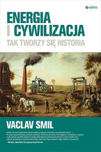 Okładka - Energia i cywilizacja. Tak tworzy się historia - Vaclav Smil