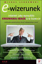 Okładka - E-wizerunek. Internet jako narzędzie kreowania image'u w biznesie - Michał Łebkowski
