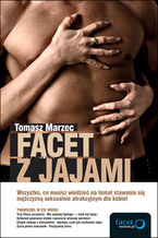 Okładka - Facet z jajami. Wszystko, co musisz wiedzieć na temat stawania się mężczyzną seksualnie atrakcyjnym dla kobiet - Tomasz Marzec