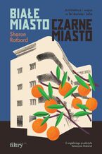 Okładka - Białe miasto, czarne miasto. Architektura i wojna w Tel Awiwie i Jafie - Sharon Rotbard