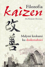 Okładka - Filozofia Kaizen. Małymi krokami ku doskonałości - Robert Maurer