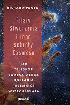 Okładka - Filary Stworzenia i inne sekrety Kosmosu. Jak Teleskop Jamesa Webba odsłania tajemnice Wszechświata - Richard Panek