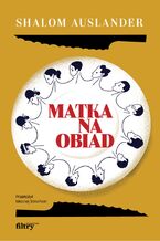 Okładka - Matka na obiad - Shalom Auslander
