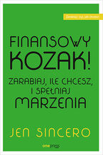 Okładka - Finansowy kozak. Zarabiaj, ile chcesz, i spełniaj marzenia - Jen Sincero