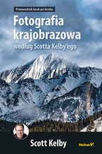 Okładka - Fotografia krajobrazowa według Scotta Kelby'ego. Przewodnik krok po kroku - Scott Kelby