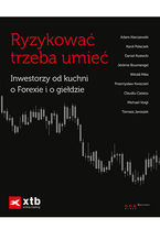 Okładka - Ryzykować trzeba umieć. Inwestorzy od kuchni o Forexie i o giełdzie - Narczewski, Polaczek, Kostecki, Boumengel, Mika, Kwiecień, Cazacu, Voigt, Jaroszek