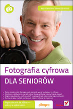 Okładka - Fotografia cyfrowa. Dla seniorów - Aleksandra Tomaszewska