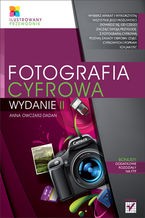 Okładka - Fotografia cyfrowa. Ilustrowany przewodnik. Wydanie II - Anna Owczarz-Dadan