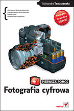 Okładka - Fotografia cyfrowa. Pierwsza pomoc - Aleksandra Tomaszewska