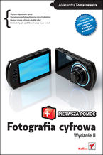 Okładka - Fotografia cyfrowa. Pierwsza pomoc. Wydanie II - Aleksandra Tomaszewska