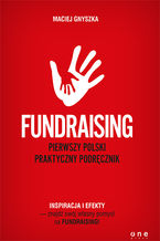Okładka - Fundraising. Pierwszy polski praktyczny podręcznik - Maciej Gnyszka