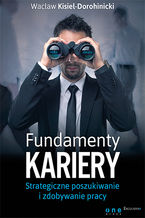 Okładka - Fundamenty kariery. Strategiczne poszukiwanie i zdobywanie pracy - Wacław Kisiel-Dorohinicki